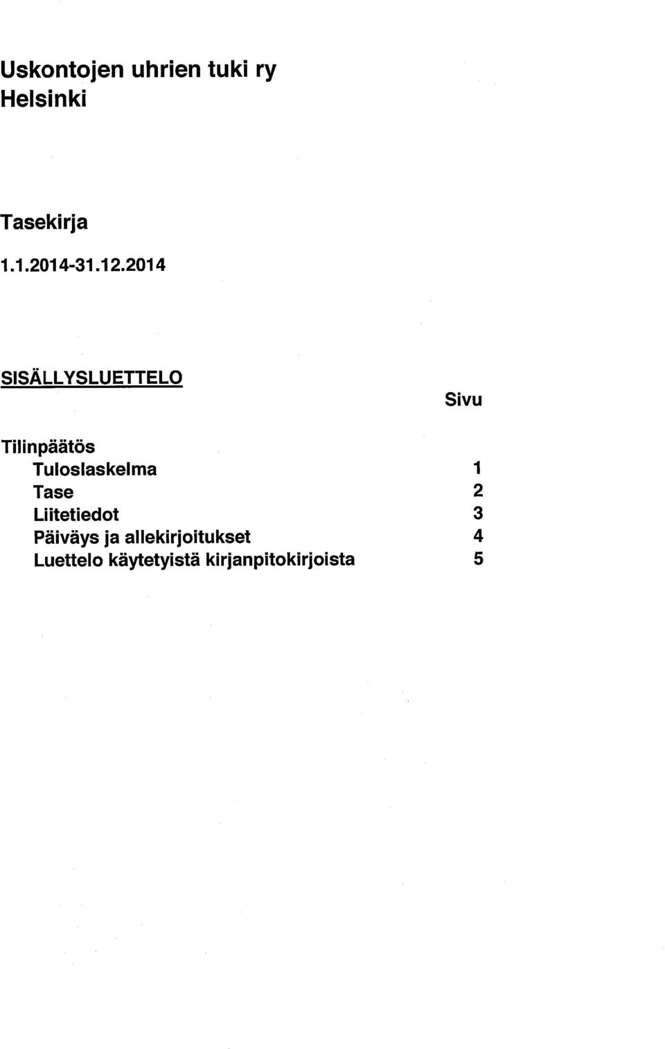 12 2014 SISÄLLYSLUETTELO Sivu Tilinpäätös