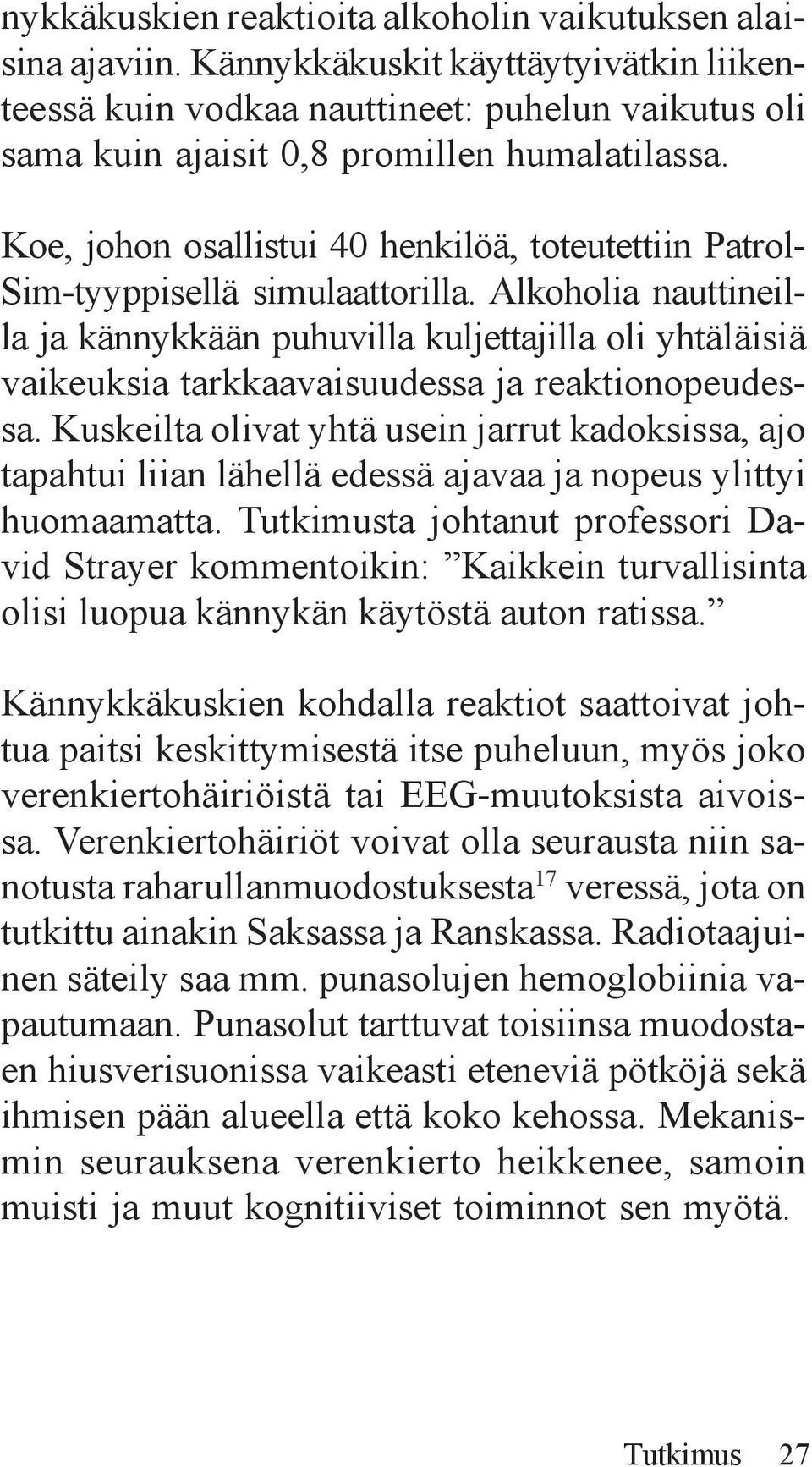 Alkoholia nauttineilla ja kännykkään puhuvilla kuljettajilla oli yhtäläisiä vaikeuksia tarkkaavaisuudessa ja reaktionopeudessa.