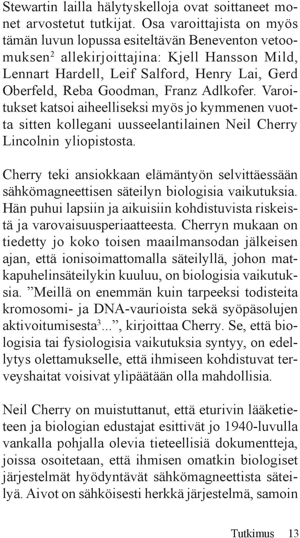 Adlkofer. Varoitukset katsoi aiheelliseksi myös jo kymmenen vuotta sitten kollegani uusseelantilainen Neil Cherry Lincolnin yliopistosta.