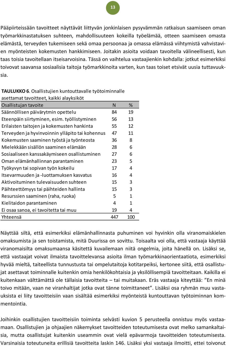 Joitakin asioita voidaan tavoitella välineellisesti, kun taas toisia tavoitellaan itseisarvoisina.