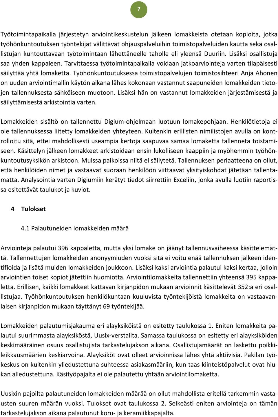 Tarvittaessa työtoimintapaikalla voidaan jatkoarviointeja varten tilapäisesti säilyttää yhtä lomaketta.