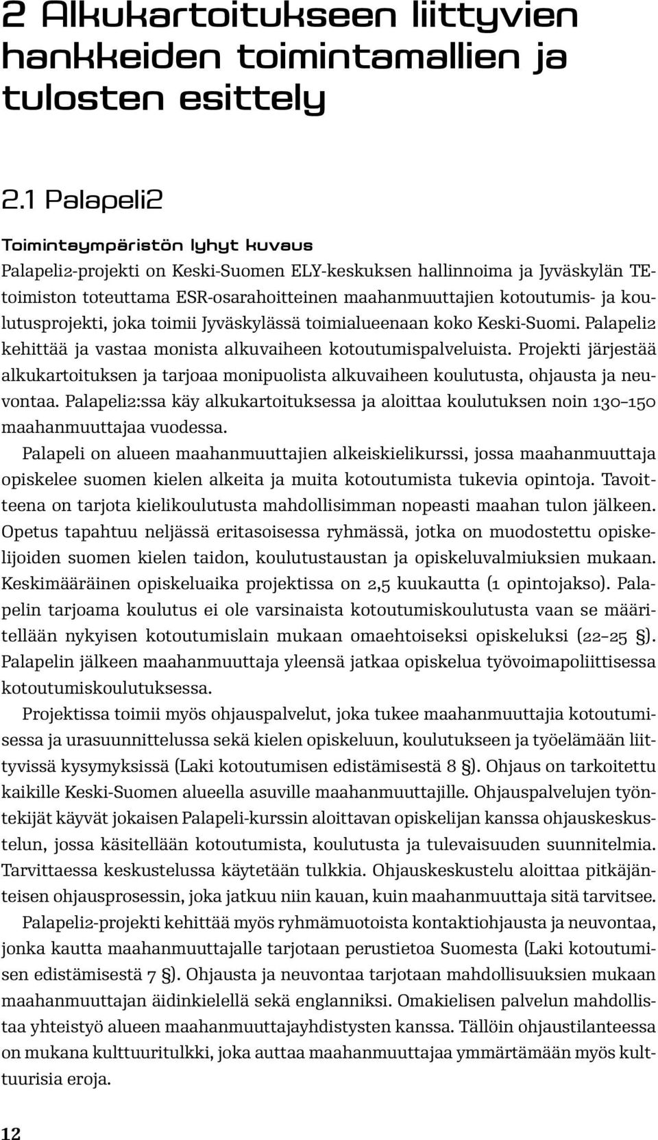 koulutusprojekti, joka toimii Jyväskylässä toimialueenaan koko Keski-Suomi. Palapeli2 kehittää ja vastaa monista alkuvaiheen kotoutumispalveluista.