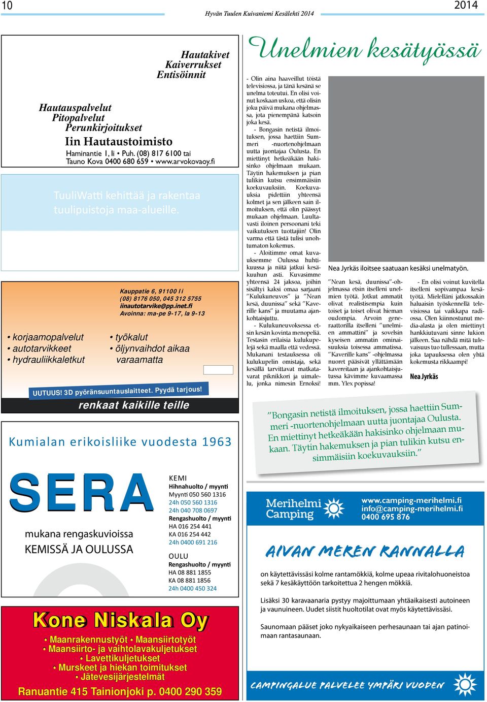 työkalut varaamatta Avoinna: Avoinna: ma-pe ma-pe 9-17, 9-17, la la 9-13 9-13 hydrauliikkaletkut hydrauliikkaletkut työkalut työkalut renkaat kaikille teille Kumialan erikoisliike vuodesta 1963 SERA