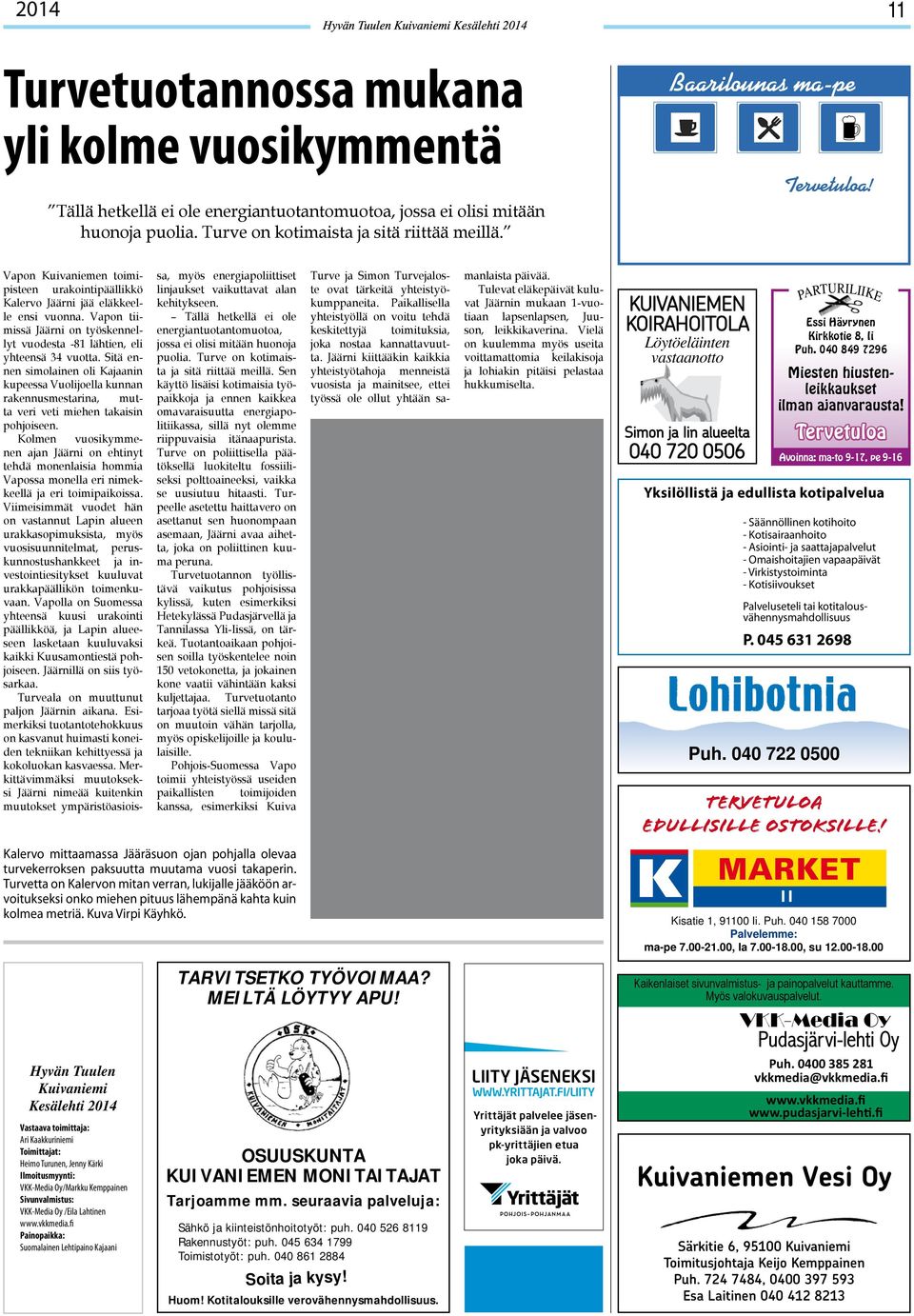 Vapon tiimissä Jäärni on työskennellyt vuodesta -81 lähtien, eli yhteensä 34 vuotta.