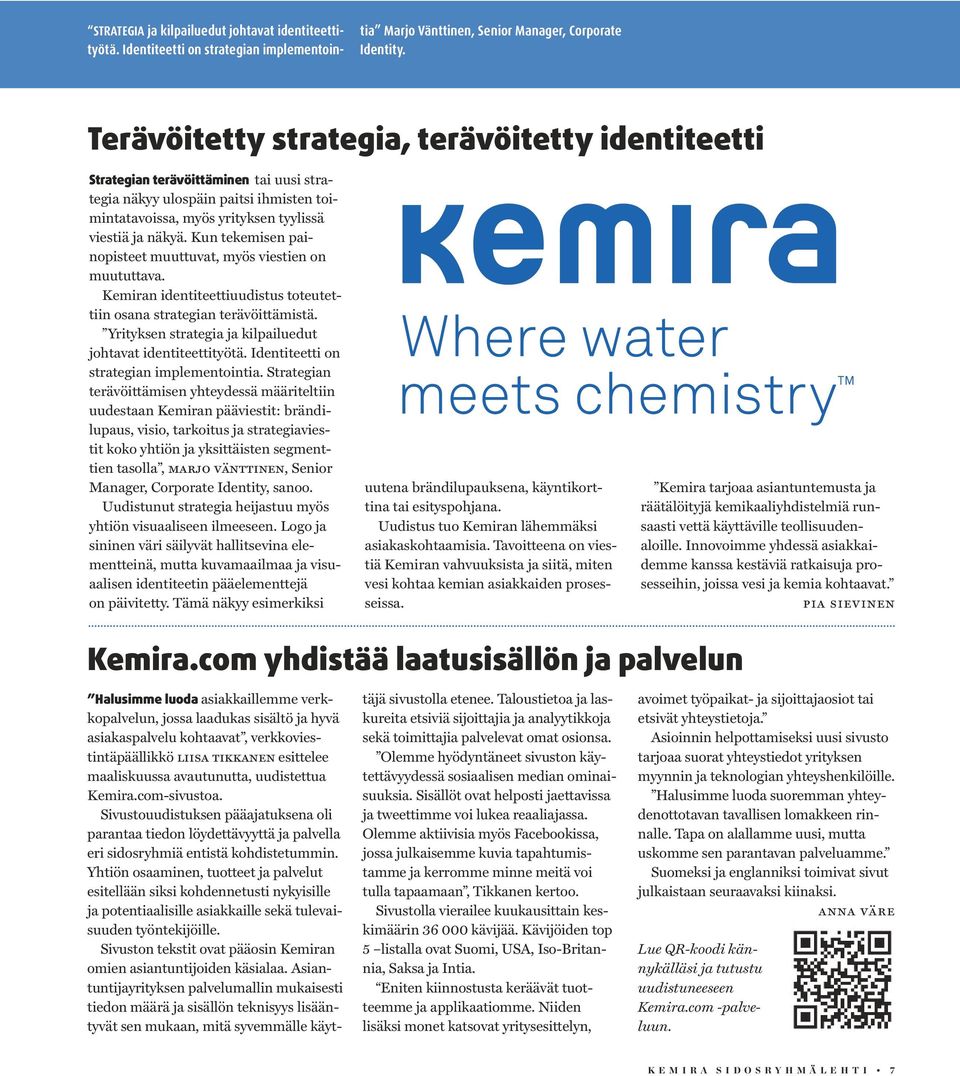 Kun tekemisen painopisteet muuttuvat, myös viestien on muututtava. Kemiran identiteettiuudistus toteutettiin osana strategian terävöittämistä.