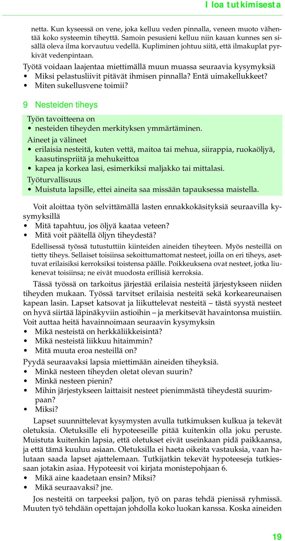 Miten sukellusvene toimii? 9 Nesteiden tiheys Työn tavoitteena on nesteiden tiheyden merkityksen ymmärtäminen.