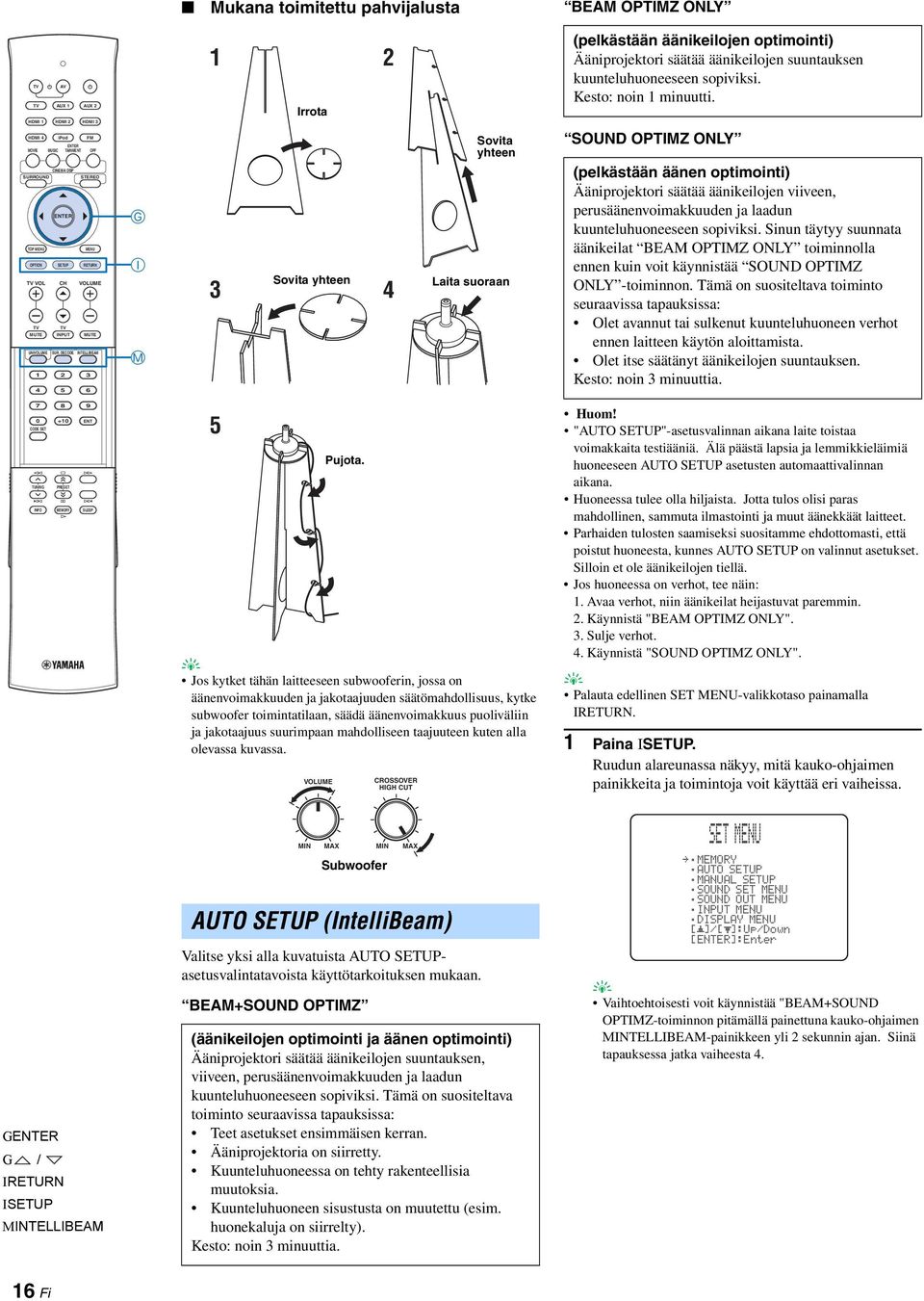 DECODE INTELLIBEAM G M 1 2 Irrota Sovita hteen 3 4 Sovita hteen Laita suoraan (pelkästään äänikeilojen optimointi) Ääniprojektori säätää äänikeilojen suuntauksen kuunteluhuoneeseen sopiviksi.