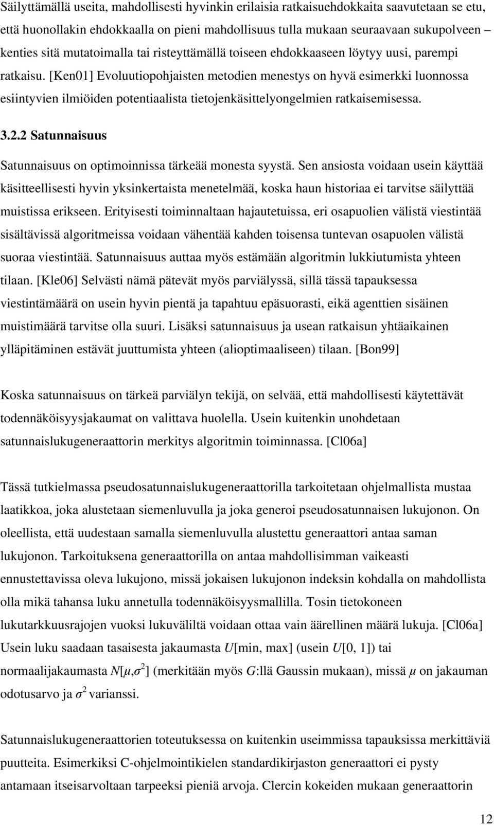 [Ken01] Evoluutiopohjaisten metodien menestys on hyvä esimerkki luonnossa esiintyvien ilmiöiden potentiaalista tietojenkäsittelyongelmien ratkaisemisessa. 3.2.