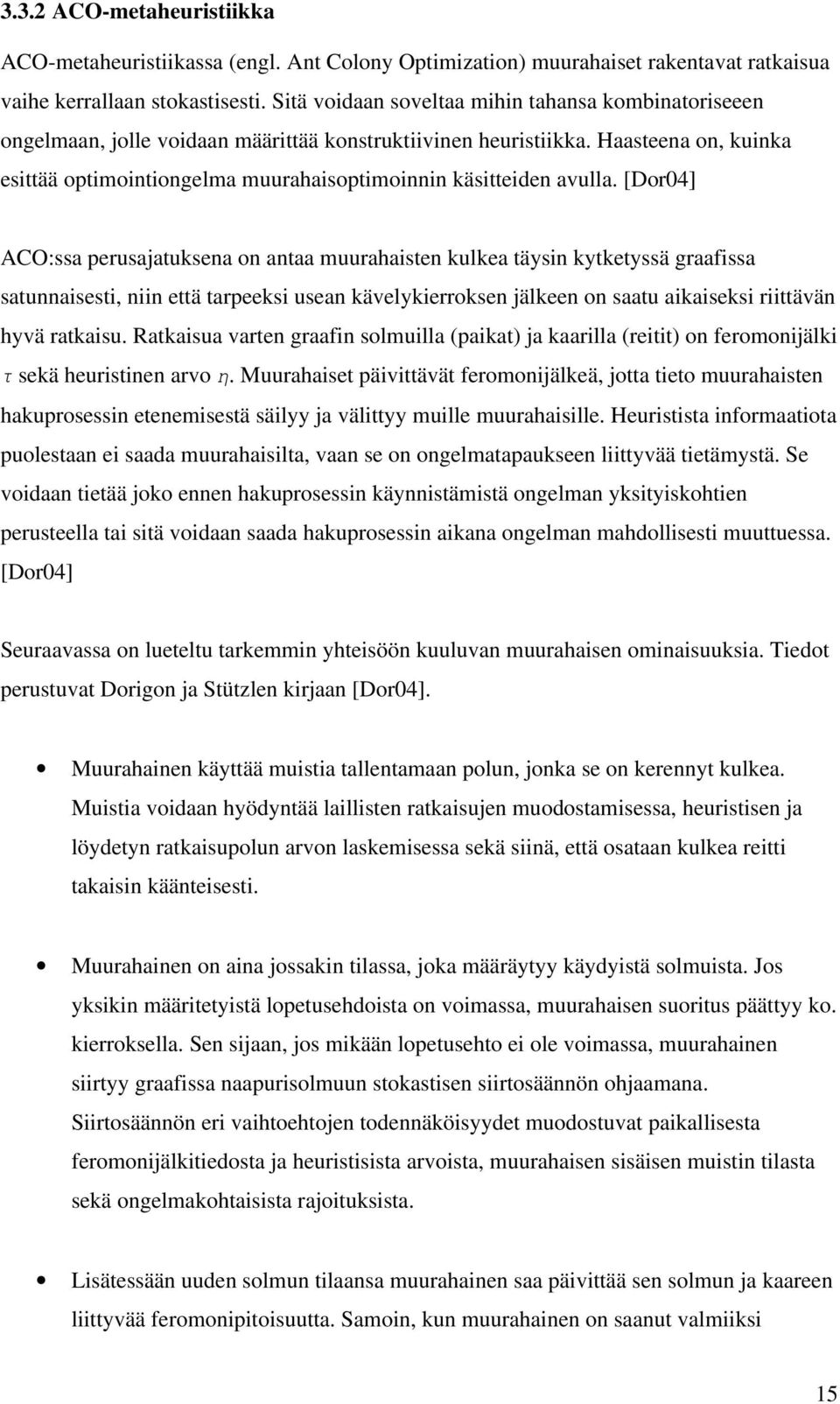 Haasteena on, kuinka esittää optimointiongelma muurahaisoptimoinnin käsitteiden avulla.