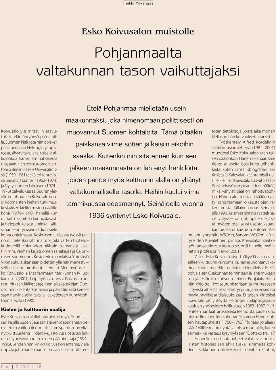 Hän toimi suomen lehtorina Berliinin Freie Universitetissä (1959-1961) sekä eri tehtävissä Sanakirjasäätiön (1962 1974) ja Nykysuomen laitoksen (1974 1976) palveluksessa.