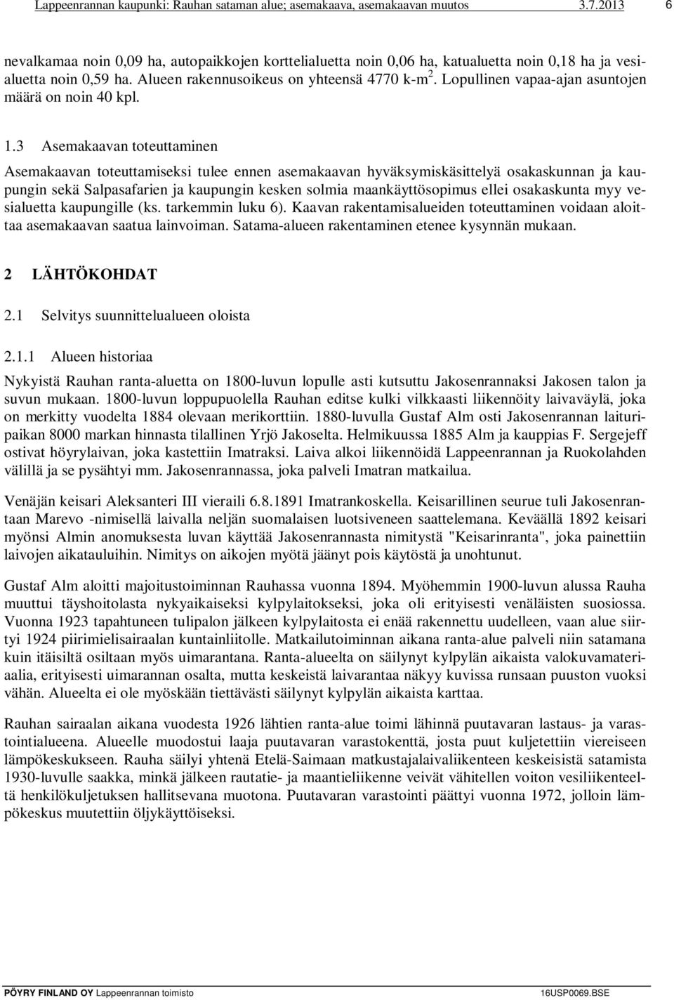 Lopullinen vapaa-ajan asuntojen määrä on noin 40 kpl. 1.