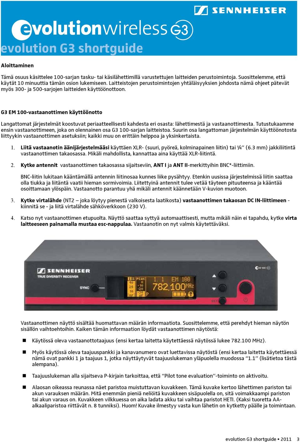 G3 EM 100-vastaanottimen käyttöönotto Langattomat järjestelmät koostuvat periaatteellisesti kahdesta eri osasta: lähettimestä ja vastaanottimesta.