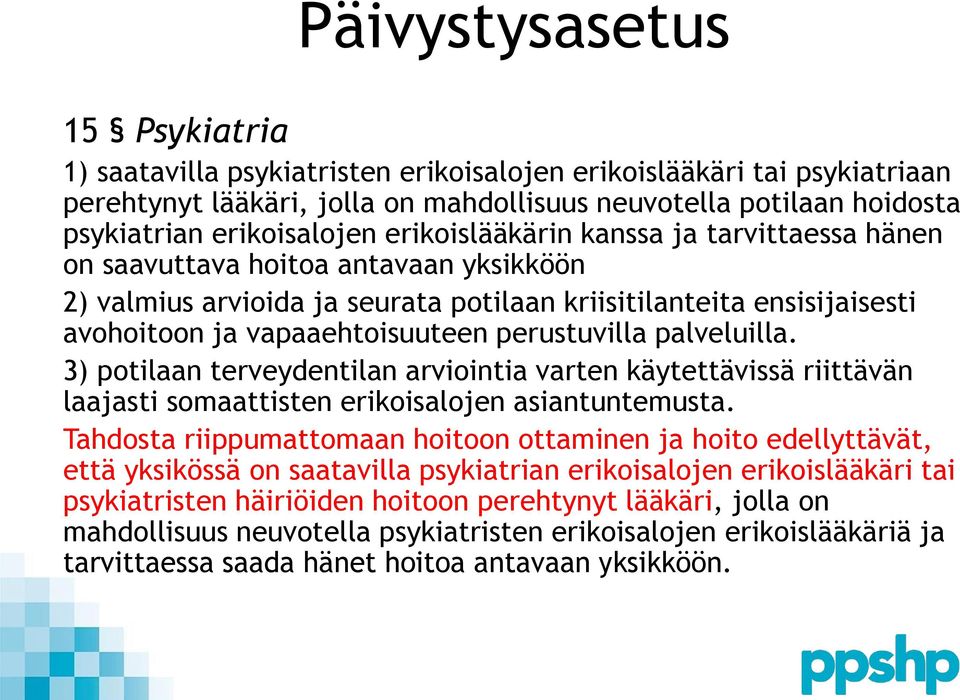 perustuvilla palveluilla. 3) potilaan terveydentilan arviointia varten käytettävissä riittävän laajasti somaattisten erikoisalojen asiantuntemusta.