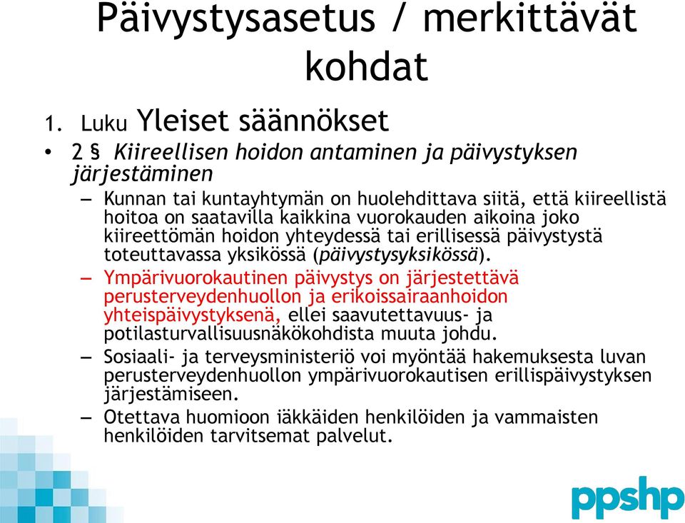 vuorokauden aikoina joko kiireettömän hoidon yhteydessä tai erillisessä päivystystä toteuttavassa yksikössä (päivystysyksikössä).