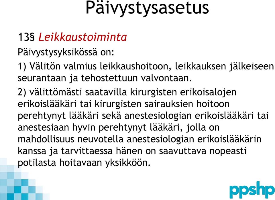 2) välittömästi saatavilla kirurgisten erikoisalojen erikoislääkäri tai kirurgisten sairauksien hoitoon perehtynyt lääkäri