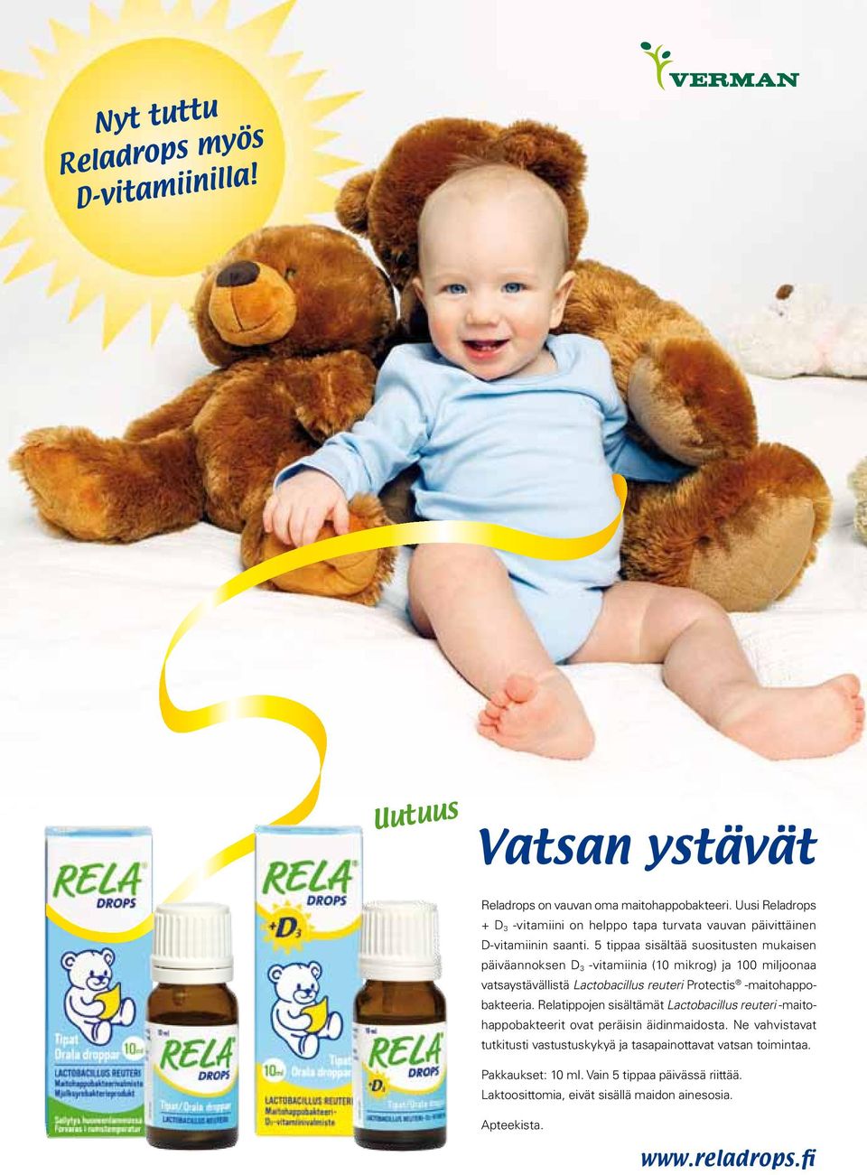 5 tippaa sisältää suositusten mukaisen päivä annoksen D 3 -vitamiinia (10 mikrog) ja 100 miljoonaa vatsa ystävällistä Lactobacillus reuteri Protectis -maitohappobakteeria.