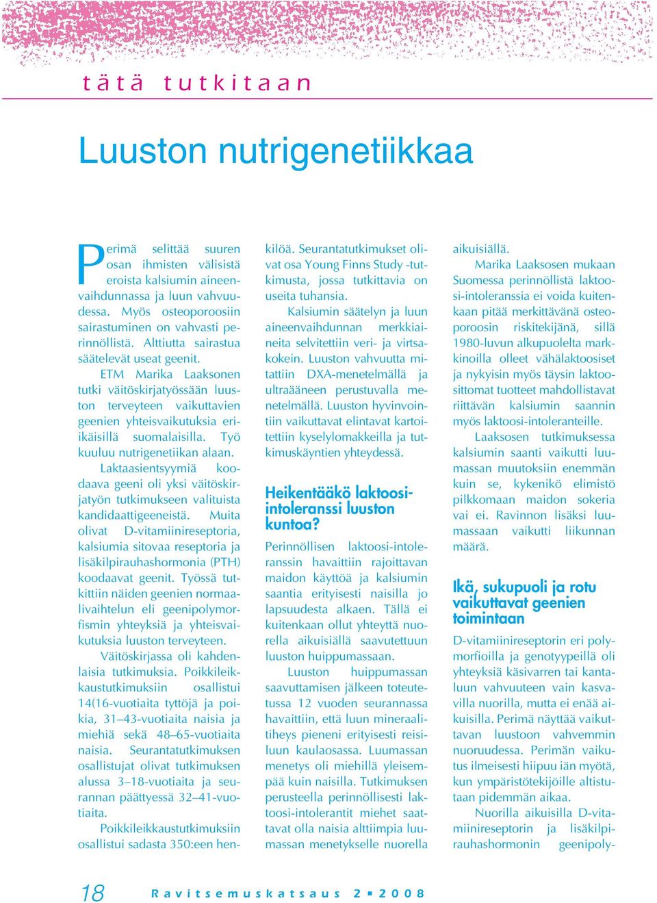 ETM Marika Laaksonen tutki väitöskirjatyössään luuston terveyteen vaikuttavien geenien yhteisvaikutuksia eriikäisillä suomalaisilla. Työ kuuluu nutrigenetiikan alaan.