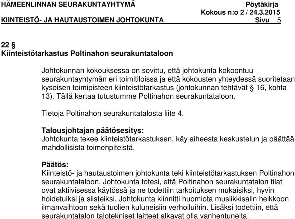 Tietoja Poltinahon seurakuntatalosta liite 4. Talousjohtajan päätösesitys: Johtokunta tekee kiinteistötarkastuksen, käy aiheesta keskustelun ja päättää mahdollisista toimenpiteistä.