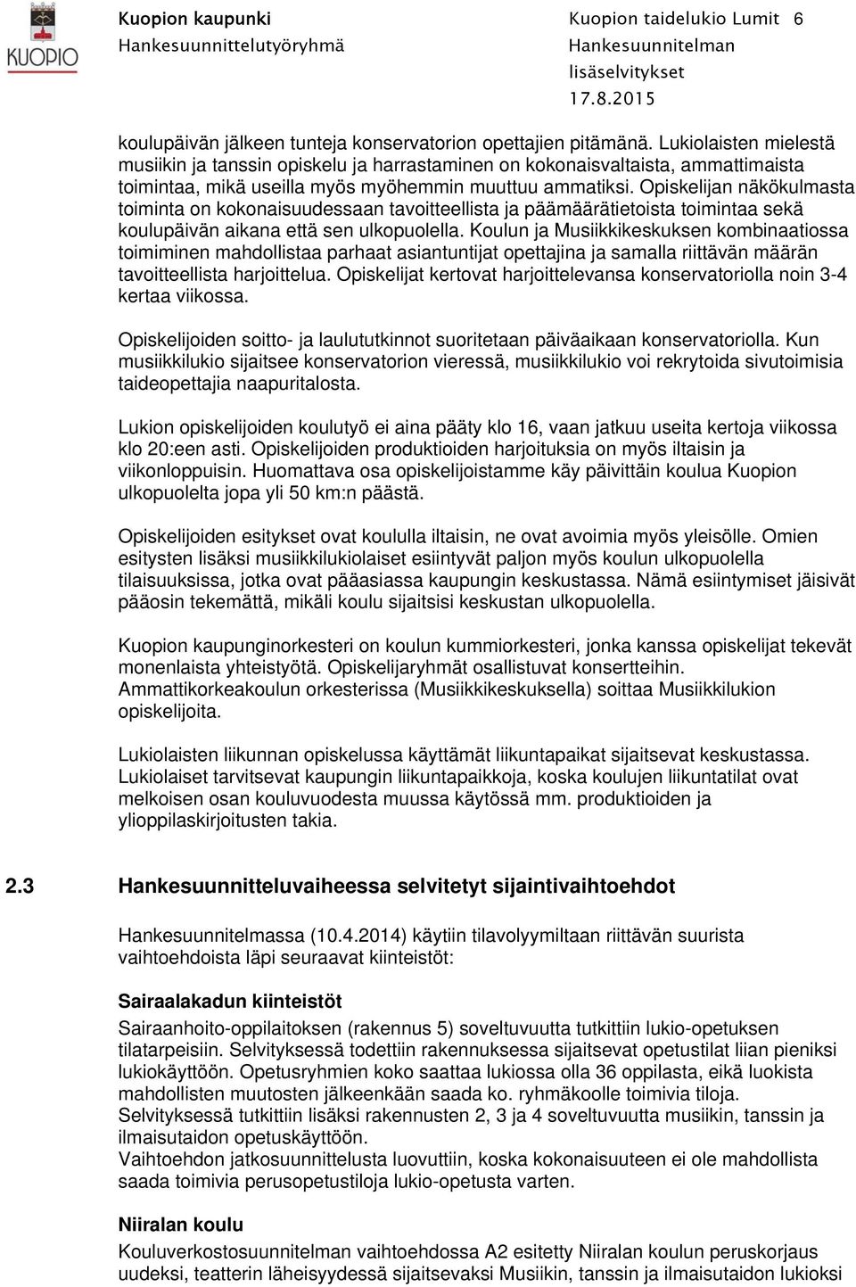 Opiskelijan näkökulmasta toiminta on kokonaisuudessaan tavoitteellista ja päämäärätietoista toimintaa sekä koulupäivän aikana että sen ulkopuolella.