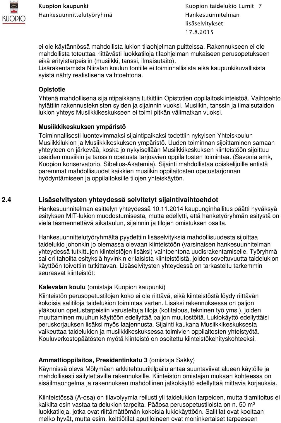 Lisärakentamista Niiralan koulun tontille ei toiminnallisista eikä kaupunkikuvallisista syistä nähty realistisena vaihtoehtona.