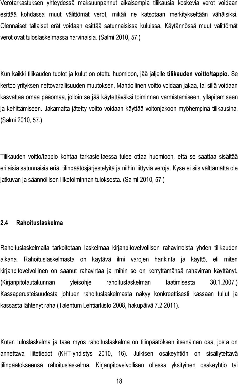 ) Kun kaikki tilikauden tuotot ja kulut on otettu huomioon, jää jäljelle tilikauden voitto/tappio. Se kertoo yrityksen nettovarallisuuden muutoksen.