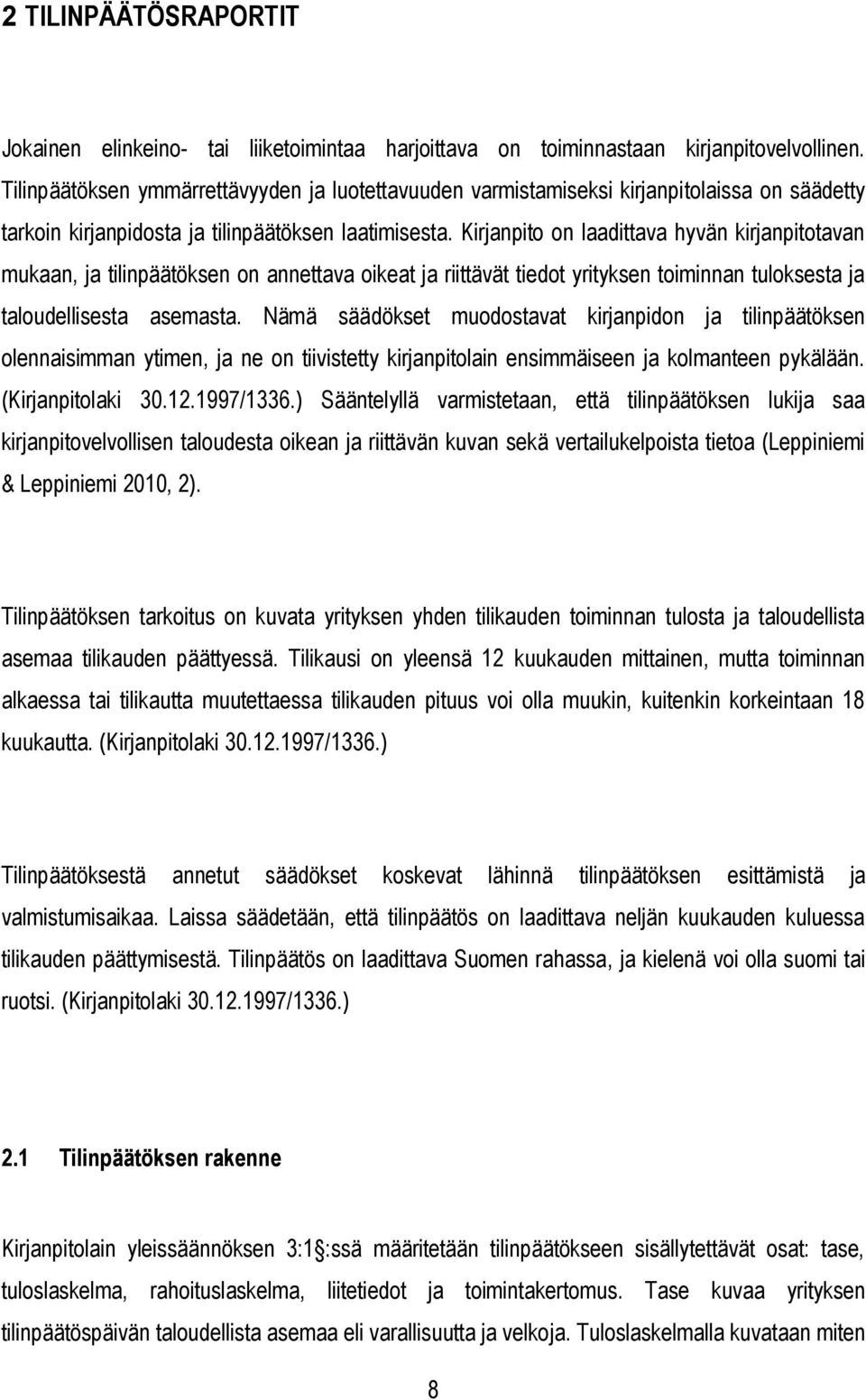 Kirjanpito on laadittava hyvän kirjanpitotavan mukaan, ja tilinpäätöksen on annettava oikeat ja riittävät tiedot yrityksen toiminnan tuloksesta ja taloudellisesta asemasta.