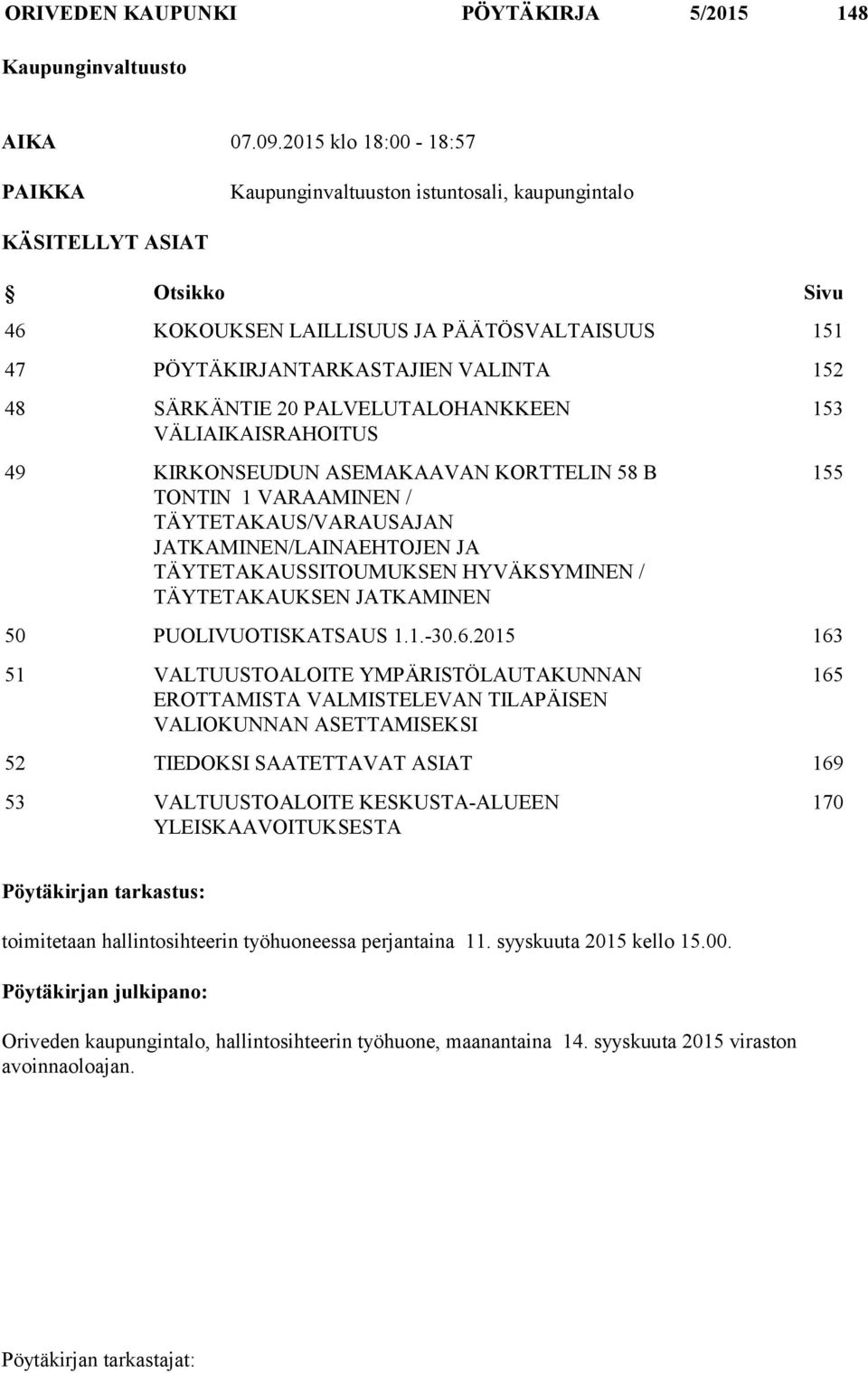 SÄRKÄNTIE 20 PALVELUTALOHANKKEEN VÄLIAIKAISRAHOITUS 49 KIRKONSEUDUN ASEMAKAAVAN KORTTELIN 58 B TONTIN 1 VARAAMINEN / TÄYTETAKAUS/VARAUSAJAN JATKAMINEN/LAINAEHTOJEN JA TÄYTETAKAUSSITOUMUKSEN