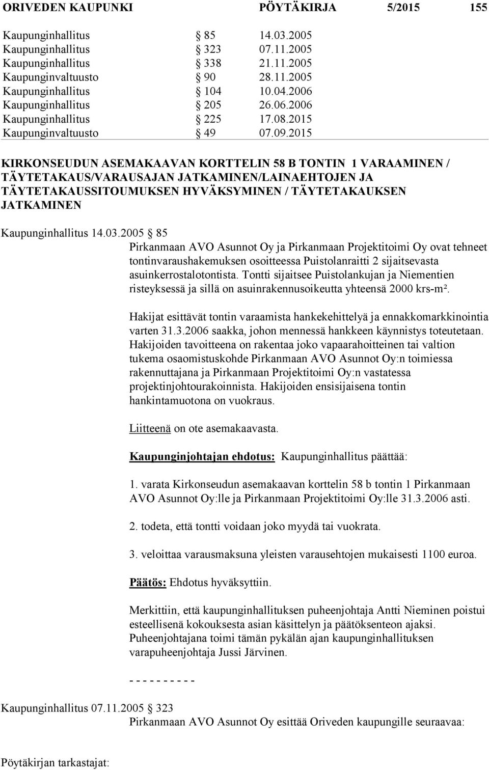 2015 KIRKONSEUDUN ASEMAKAAVAN KORTTELIN 58 B TONTIN 1 VARAAMINEN / TÄYTETAKAUS/VARAUSAJAN JATKAMINEN/LAINAEHTOJEN JA TÄYTETAKAUSSITOUMUKSEN HYVÄKSYMINEN / TÄYTETAKAUKSEN JATKAMINEN Kaupunginhallitus