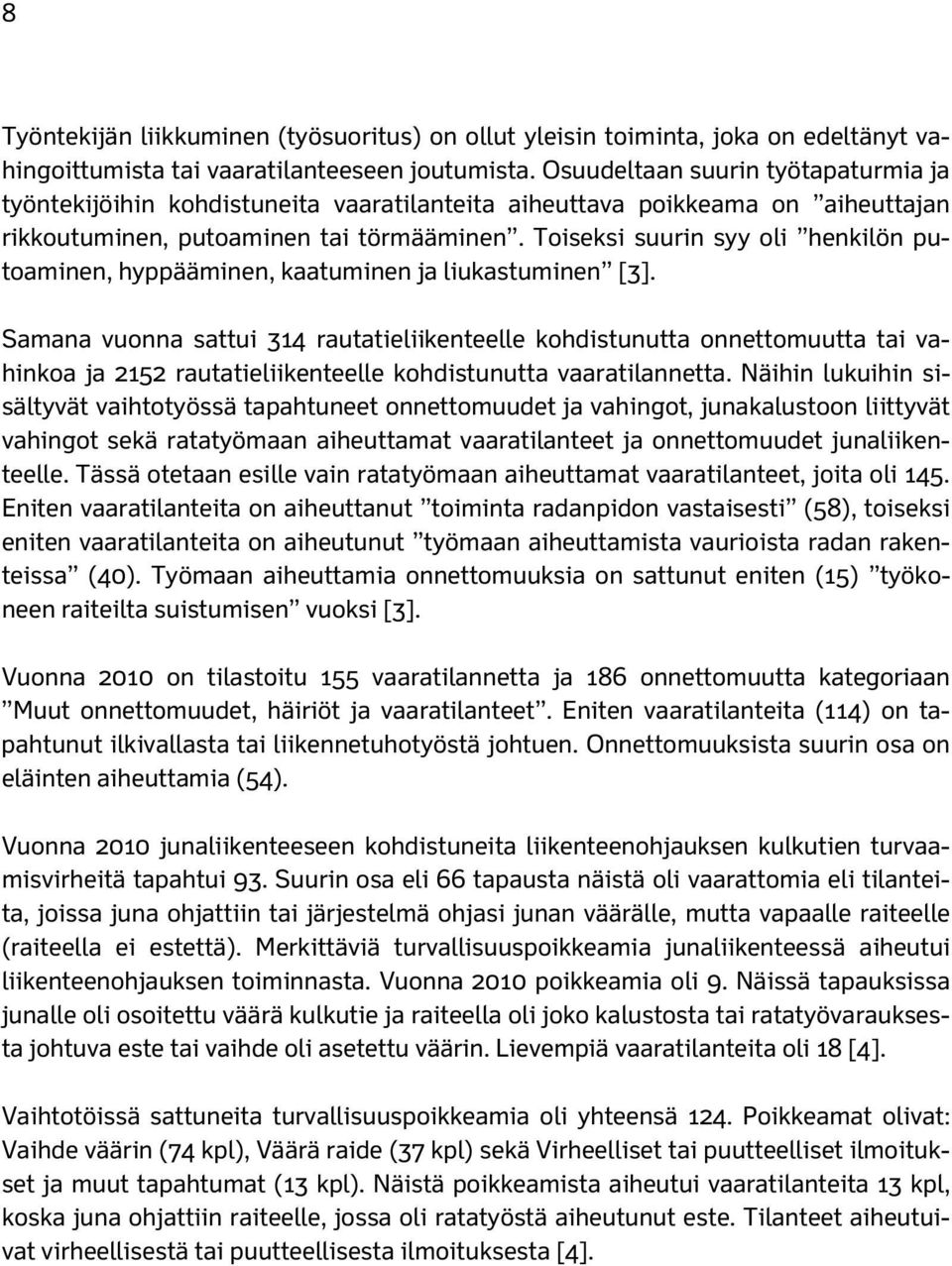 Toiseksi suurin syy oli henkilön putoaminen, hyppääminen, kaatuminen ja liukastuminen [3].