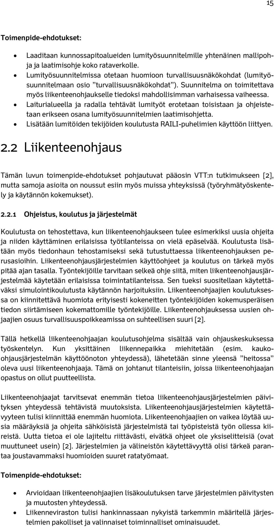 Suunnitelma on toimitettava myös liikenteenohjaukselle tiedoksi mahdollisimman varhaisessa vaiheessa.