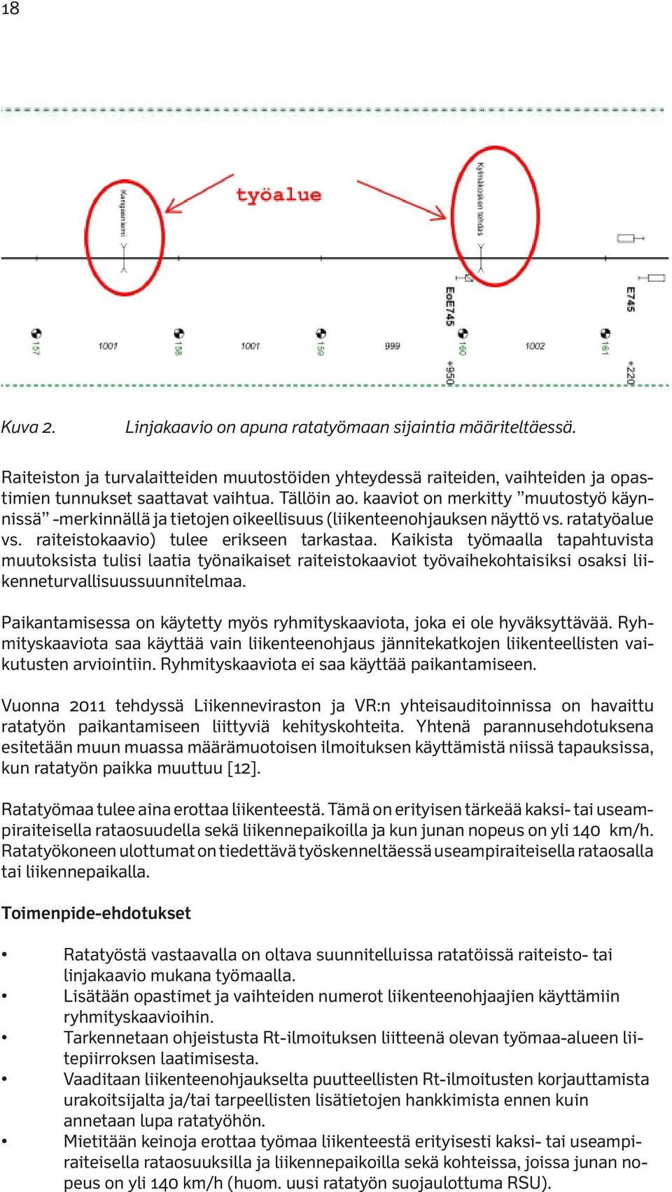 Kaikista työmaalla tapahtuvista muutoksista tulisi laatia työnaikaiset raiteistokaaviot työvaihekohtaisiksi osaksi liikenneturvallisuussuunnitelmaa.