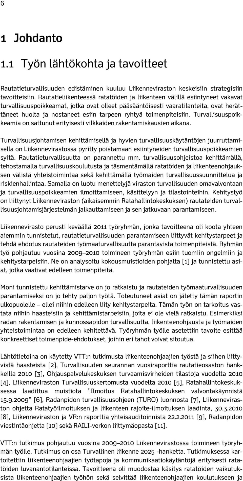 ryhtyä toimenpiteisiin. Turvallisuuspoikkeamia on sattunut erityisesti vilkkaiden rakentamiskausien aikana.