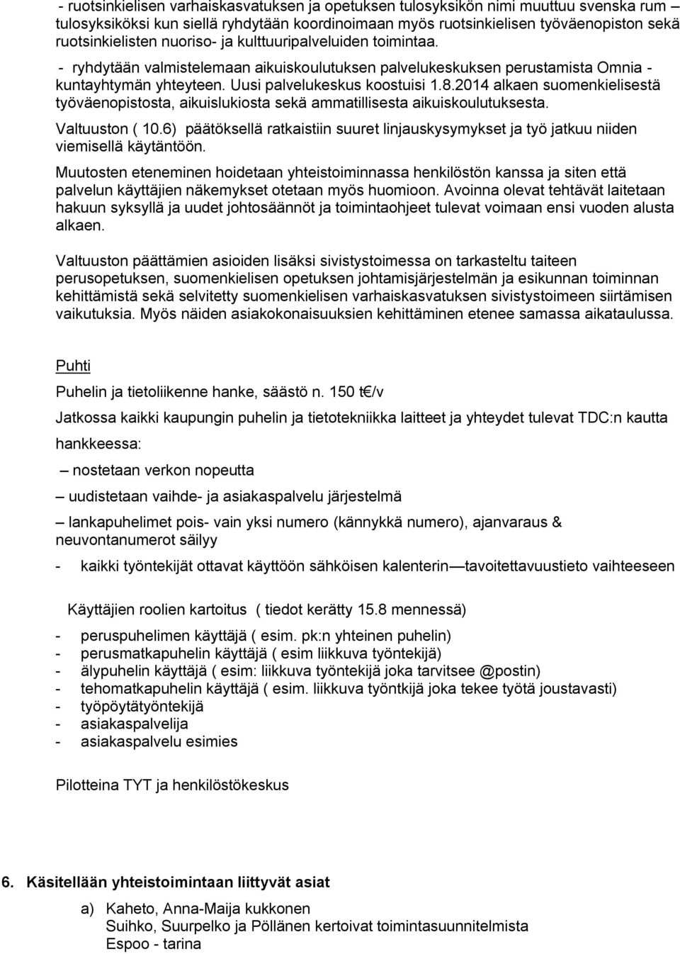 2014 alkaen suomenkielisestä työväenopistosta, aikuislukiosta sekä ammatillisesta aikuiskoulutuksesta. Valtuuston ( 10.