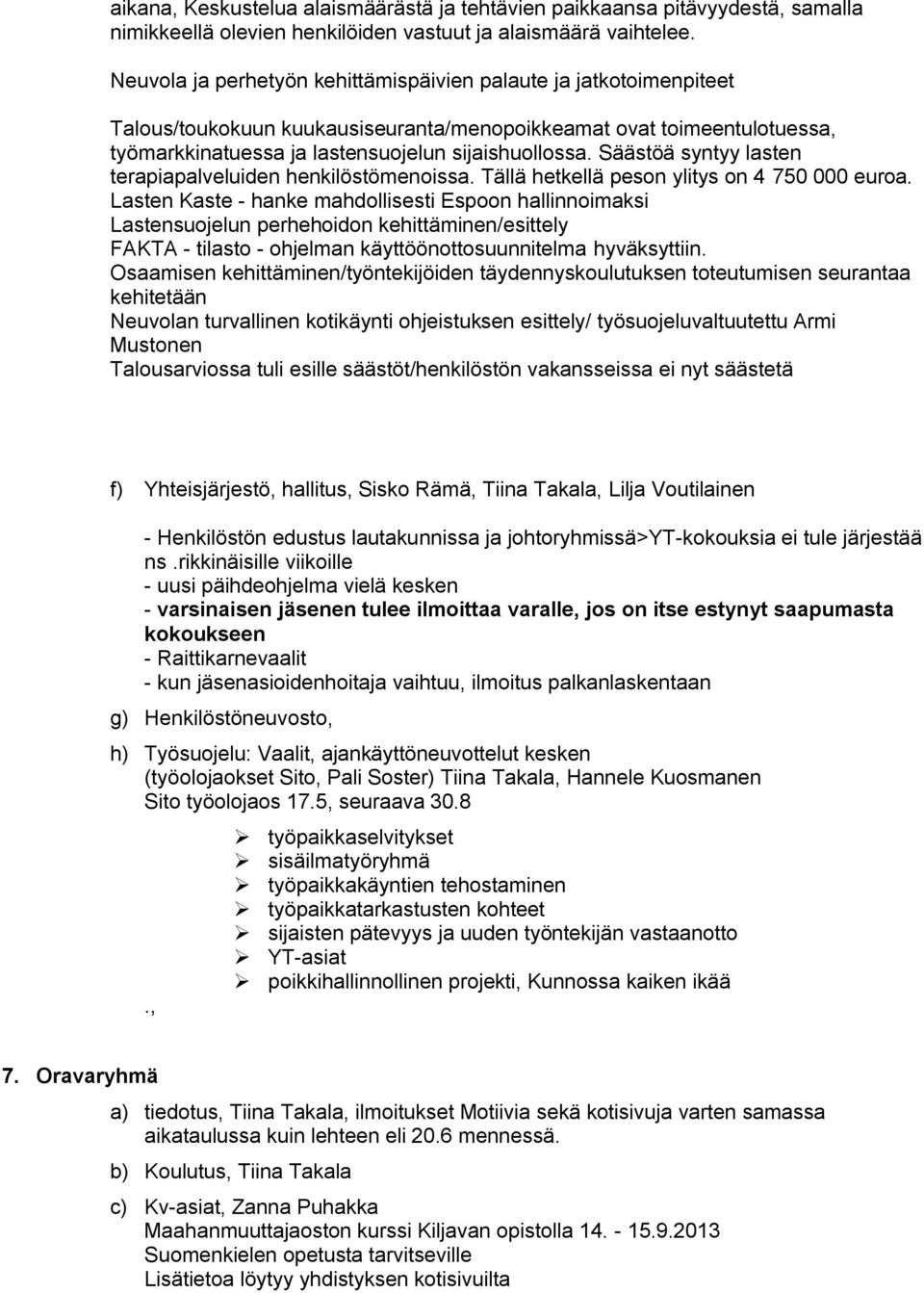 Säästöä syntyy lasten terapiapalveluiden henkilöstömenoissa. Tällä hetkellä peson ylitys on 4 750 000 euroa.