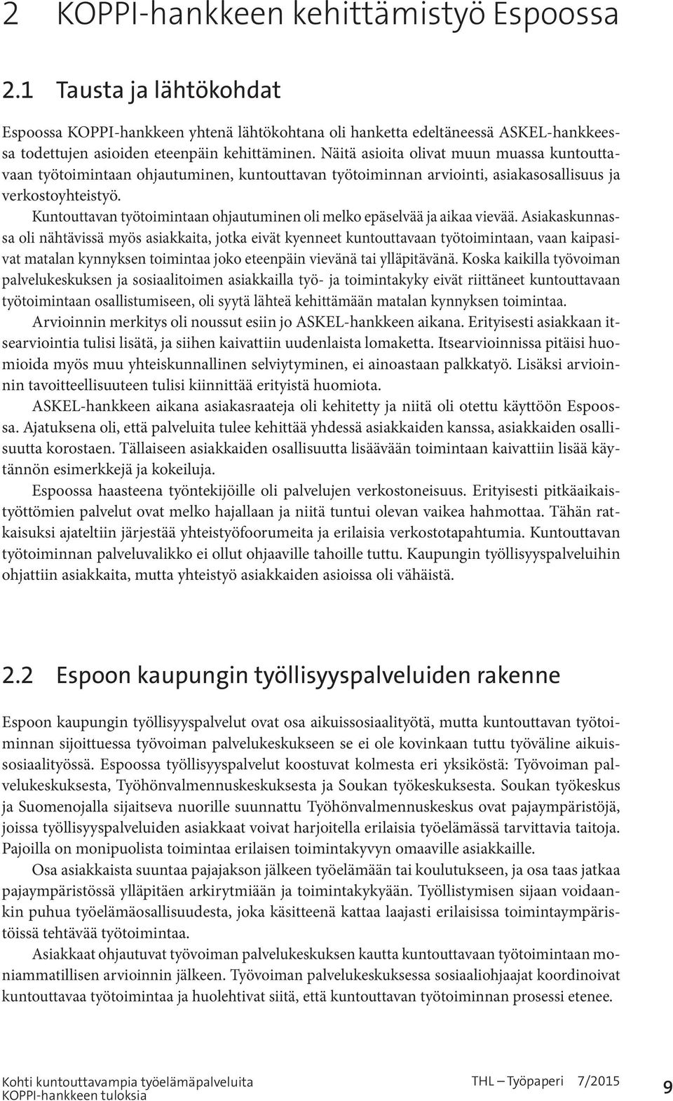 Kuntouttavan työtoimintaan ohjautuminen oli melko epäselvää ja aikaa vievää.