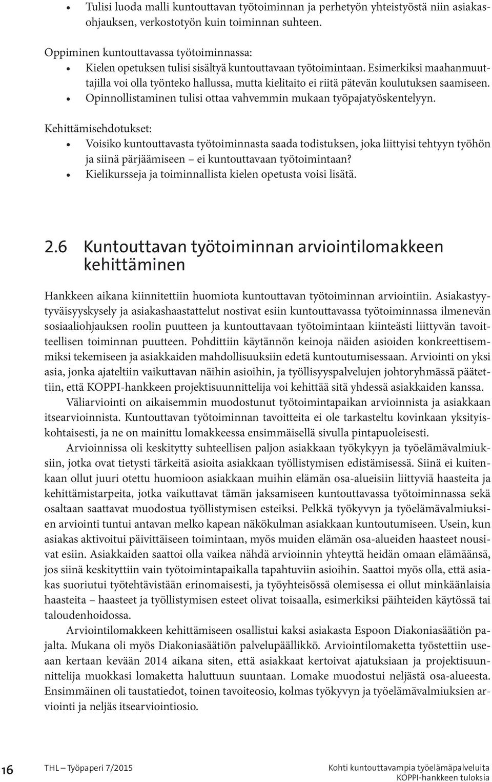 Esimerkiksi maahanmuuttajilla voi olla työnteko hallussa, mutta kielitaito ei riitä pätevän koulutuksen saamiseen. Opinnollistaminen tulisi ottaa vahvemmin mukaan työpajatyöskentelyyn.