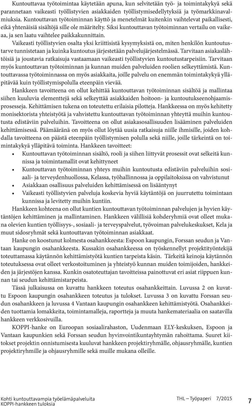 Siksi kuntouttavan työtoiminnan vertailu on vaikeaa, ja sen laatu vaihtelee paikkakunnittain.