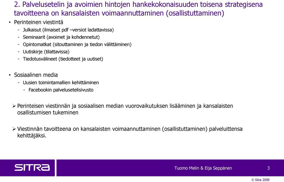 (tiedotteet ja uutiset) Sosiaalinen media - Uusien toimintamallien kehittäminen - Facebookin palvelusetelisivusto Perinteisen viestinnän ja sosiaalisen median vuorovaikutuksen