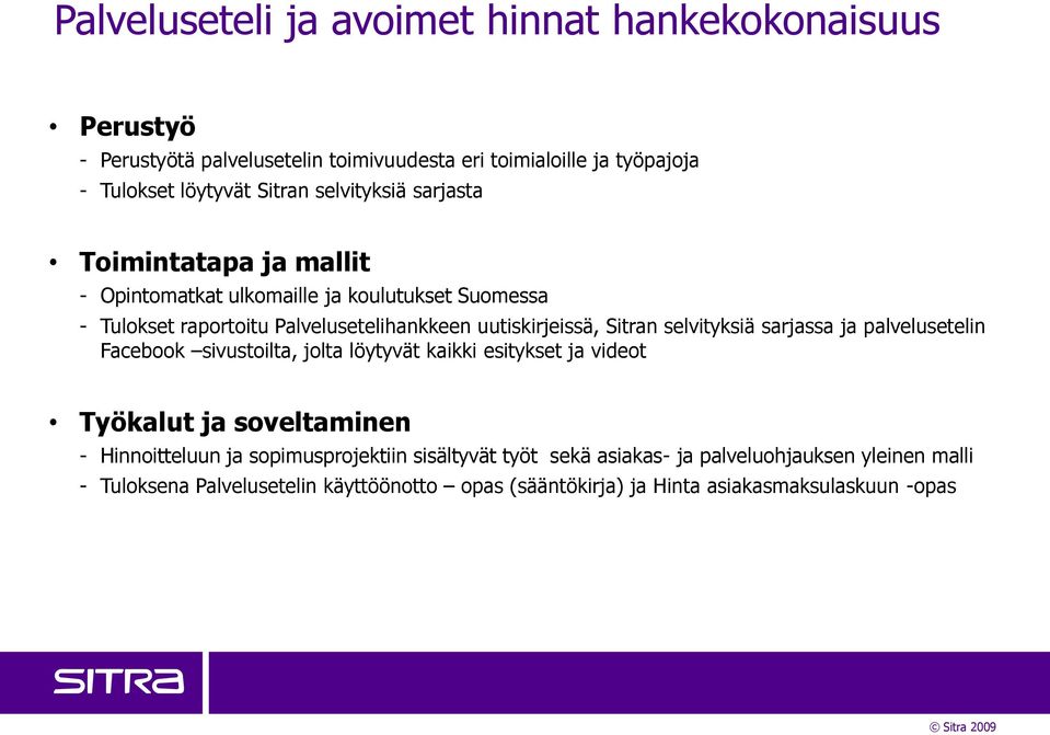 Sitran selvityksiä sarjassa ja palvelusetelin Facebook sivustoilta, jolta löytyvät kaikki esitykset ja videot Työkalut ja soveltaminen - Hinnoitteluun ja