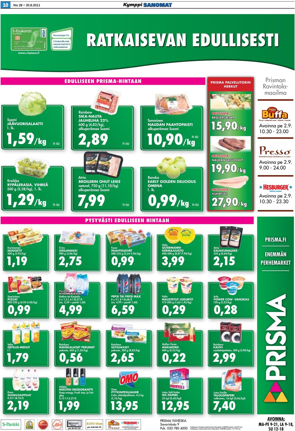 Suomi 7,99 TI- SU Pizzat Lämpimät ruoat Salaatit Juomat Avoinna pe 2.9. 10.30-23.00 TI-SU palvelusta: Kreikka rypälerasia, vihreä 500 g (2,58/kg), 1. lk.
