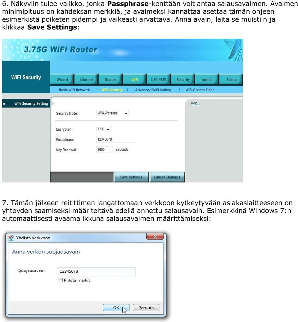 vaikeasti arvattava. Anna avain, laita se muistiin ja klikkaa Save Settings: 7.