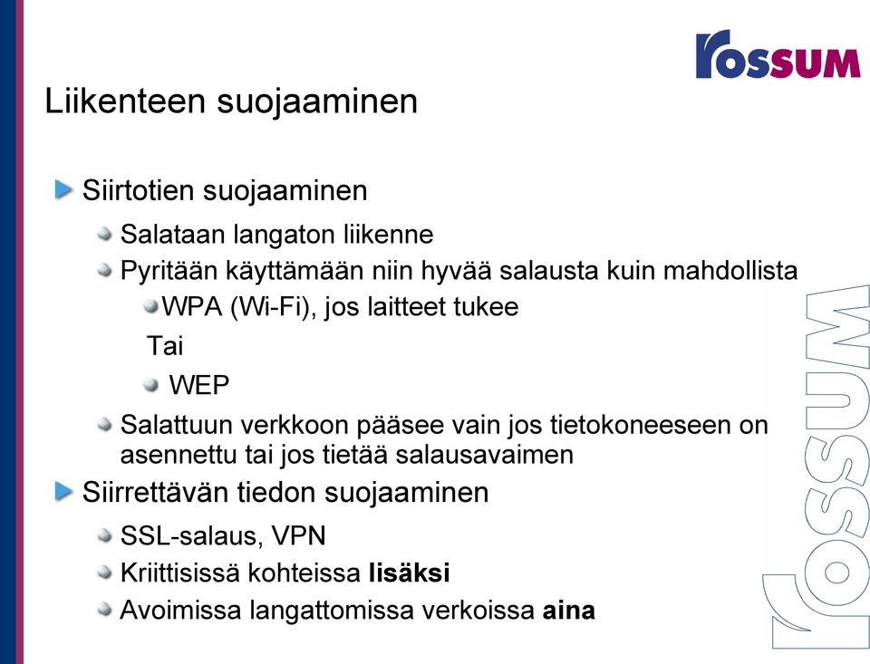 verkkoon pääsee vain jos tietokoneeseen on asennettu tai jos tietää salausavaimen Siirrettävän