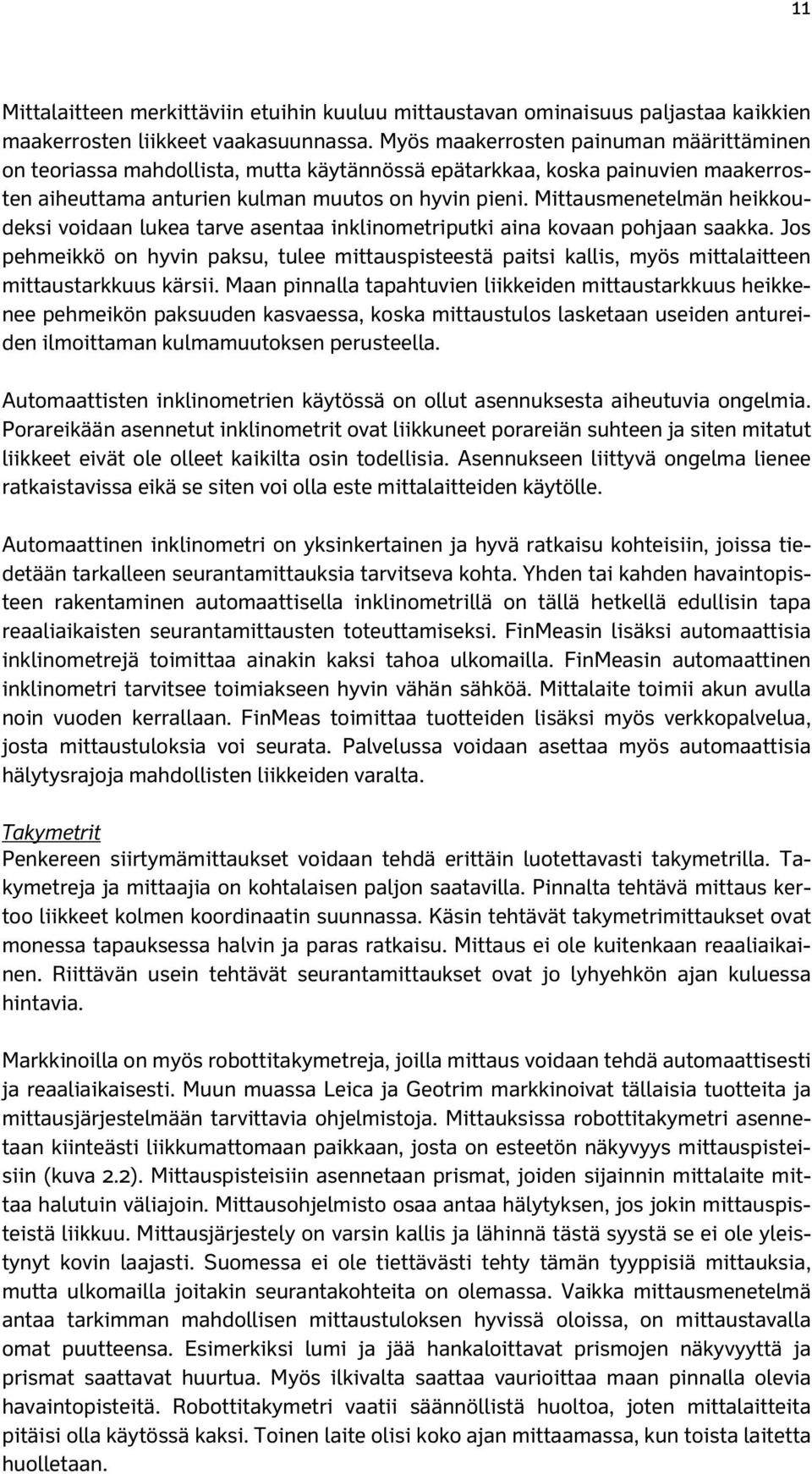 Mittausmenetelmän heikkoudeksi voidaan lukea tarve asentaa inklinometriputki aina kovaan pohjaan saakka.