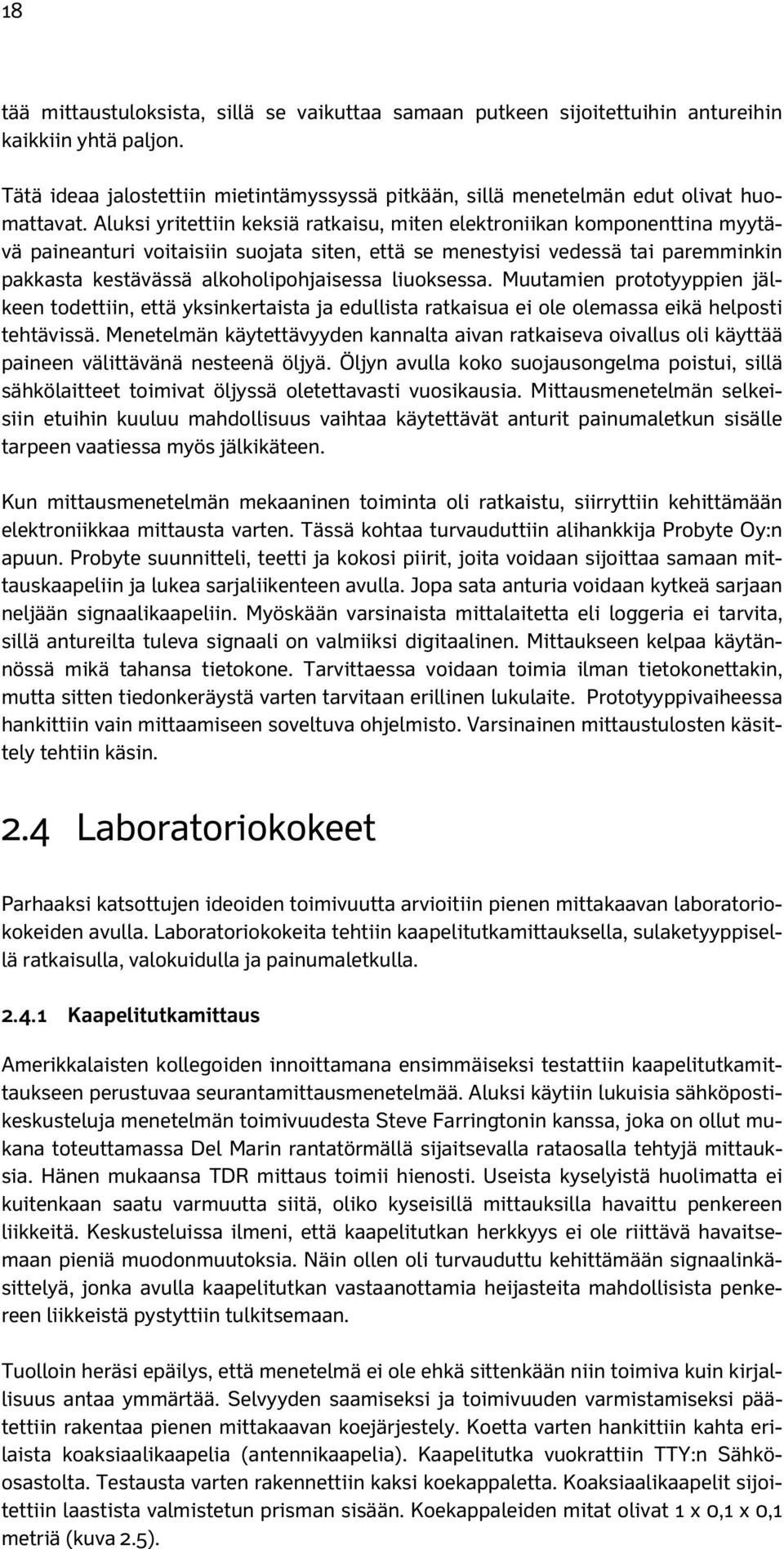 liuoksessa. Muutamien prototyyppien jälkeen todettiin, että yksinkertaista ja edullista ratkaisua ei ole olemassa eikä helposti tehtävissä.