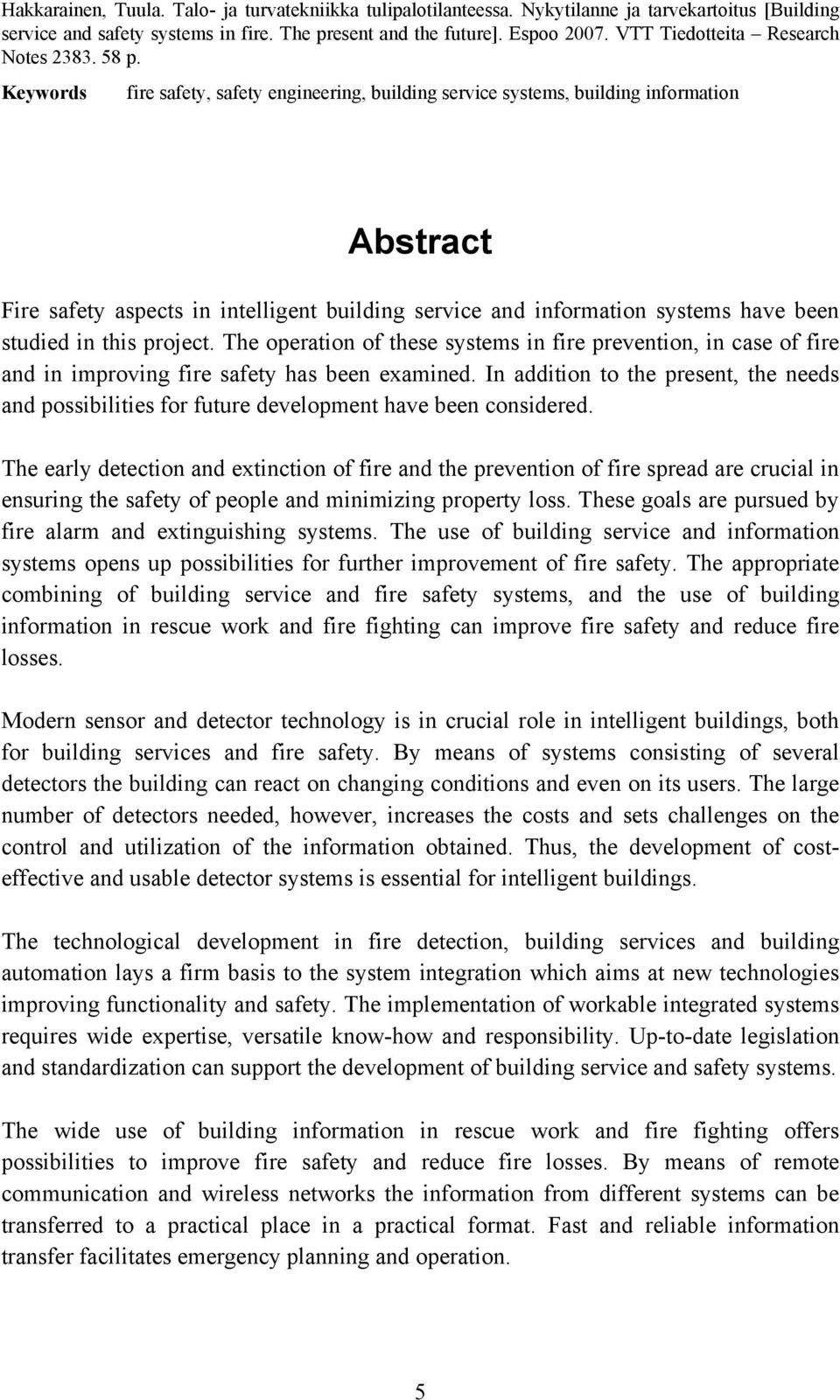 Keywords fire safety, safety engineering, building service systems, building information Abstract Fire safety aspects in intelligent building service and information systems have been studied in this