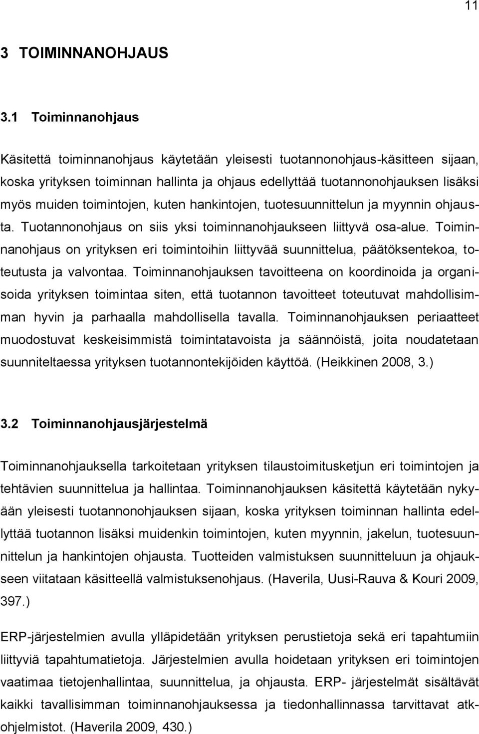 toimintojen, kuten hankintojen, tuotesuunnittelun ja myynnin ohjausta. Tuotannonohjaus on siis yksi toiminnanohjaukseen liittyvä osa-alue.