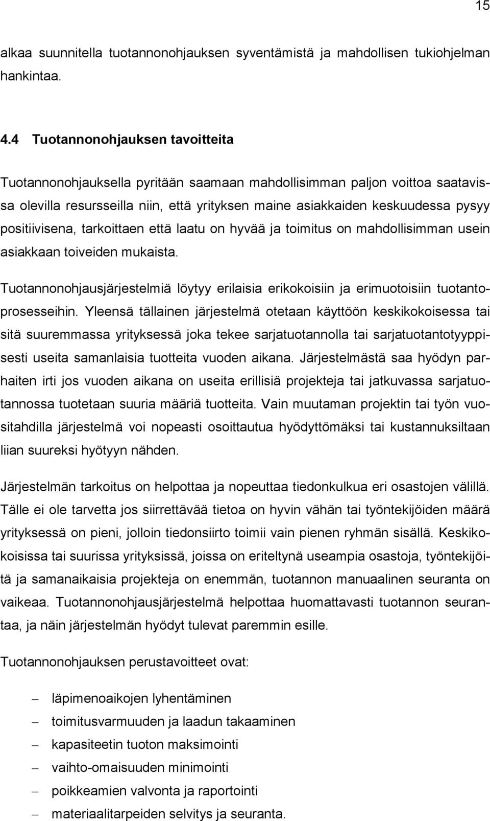 positiivisena, tarkoittaen että laatu on hyvää ja toimitus on mahdollisimman usein asiakkaan toiveiden mukaista.