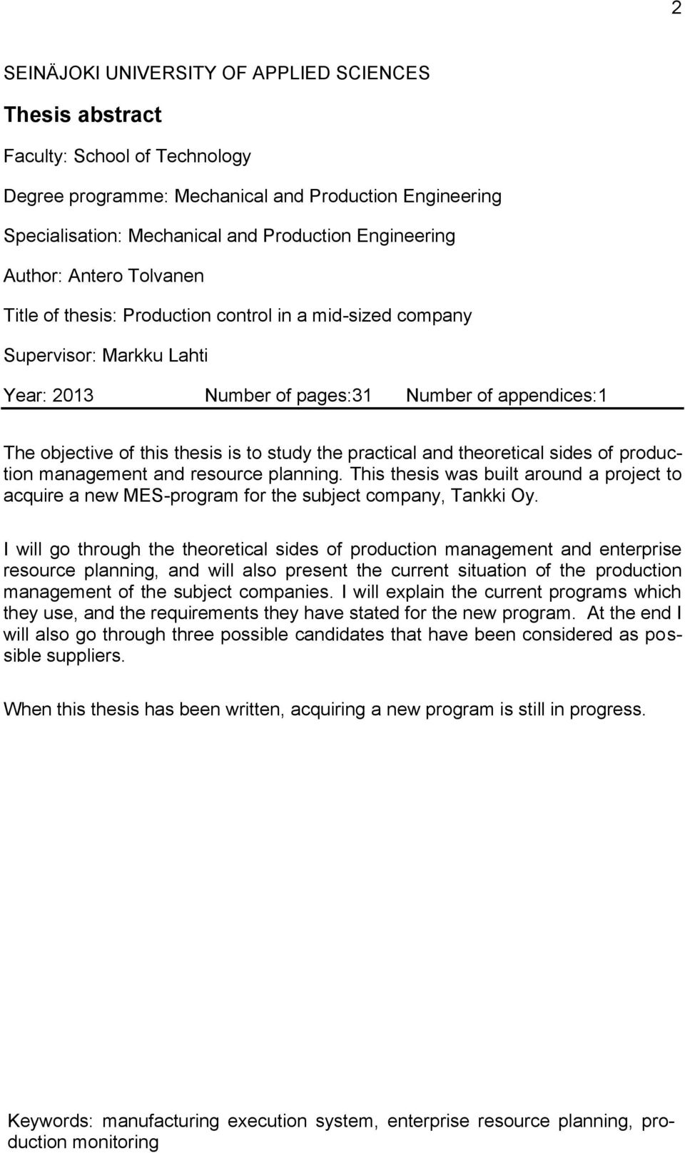 study the practical and theoretical sides of production management and resource planning. This thesis was built around a project to acquire a new MES-program for the subject company, Tankki Oy.