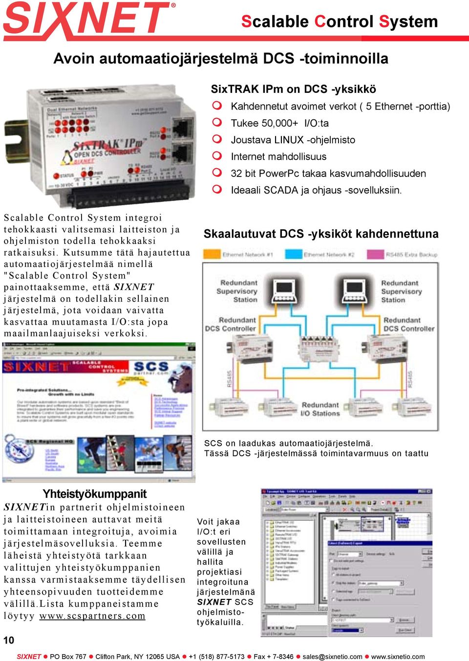 Scalable Control System integroi tehokkaasti valitsemasi laitteiston ja ohjelmiston todella tehokkaaksi ratkaisuksi.