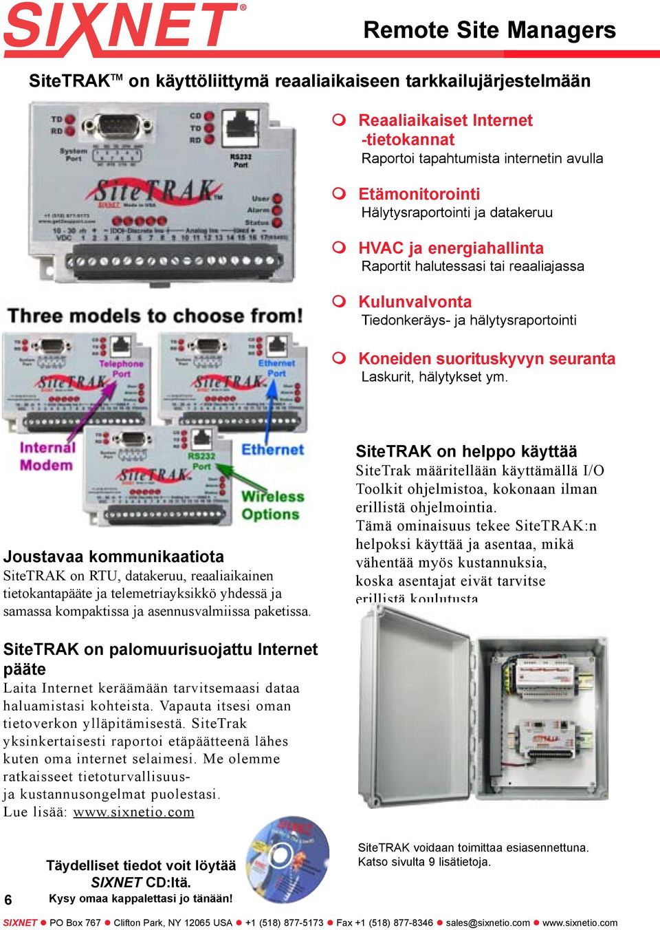 Joustavaa kommunikaatiota SiteTRAK on RTU, datakeruu, reaaliaikainen tietokantapääte ja telemetriayksikkö yhdessä ja samassa kompaktissa ja asennusvalmiissa paketissa.